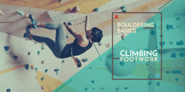 Bouldering Basics: Climbing Footwork